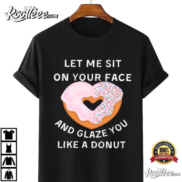 Donut Let Me Sit On Your Face And Glaze You T-Shirt