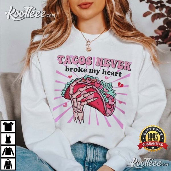 Tacos Never Broke My Heart T-Shirt