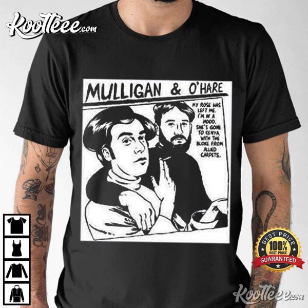 Mulligan And Ohare My Rose Has Left Me T-Shirt