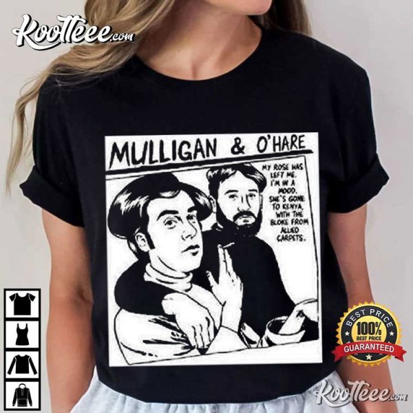 Mulligan And Ohare My Rose Has Left Me T-Shirt