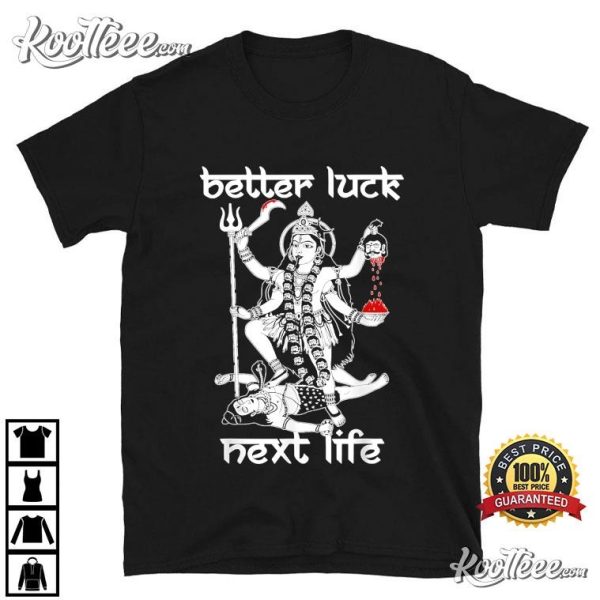 Maha Kali Better Luck Next Life T-Shirt