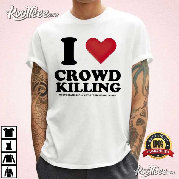 I Love Crowd Killing Roman Candle T-Shirt