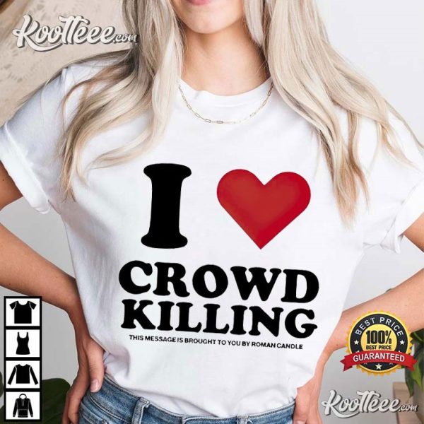 I Love Crowd Killing Roman Candle T-Shirt