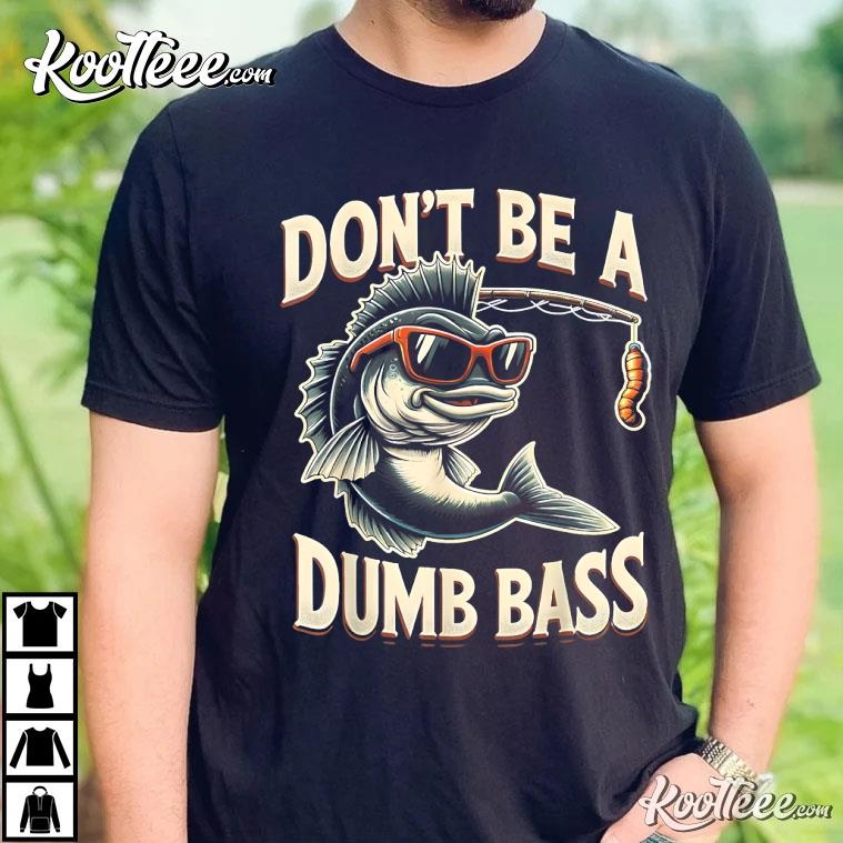 https://sfo3.digitaloceanspaces.com/images.koolteee/wp-content/uploads/2024/01/18165719/Funny-Bass-Dont-Be-A-Dumb-Bass-Fishing-T-Shirt-1.jpg