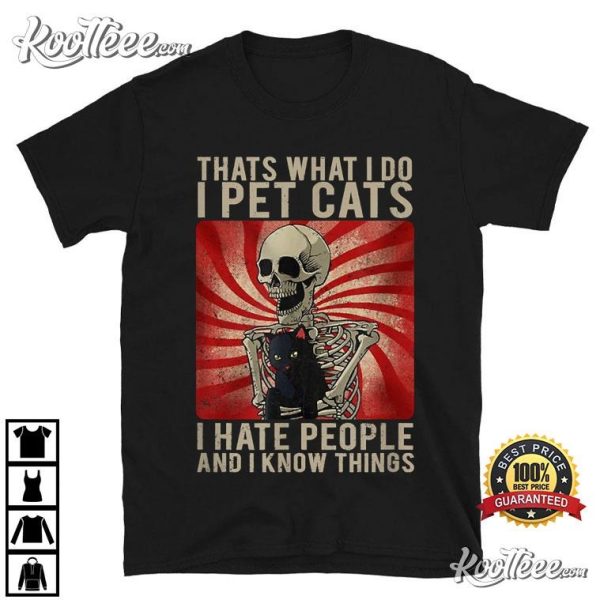Cats I Hate People And Know Things T-Shirt