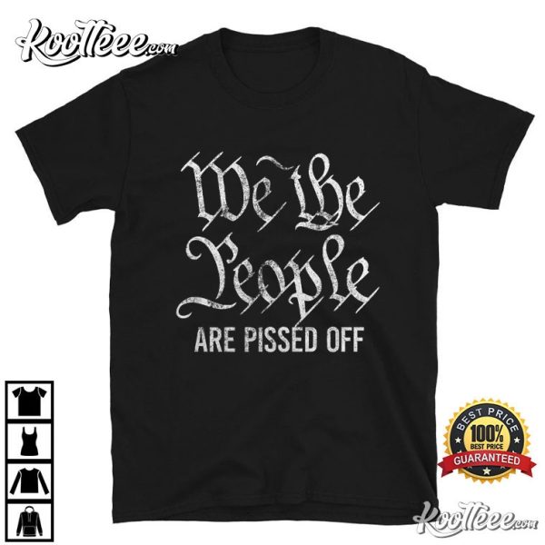 We The People Are Pissed Off, Political T-Shirt