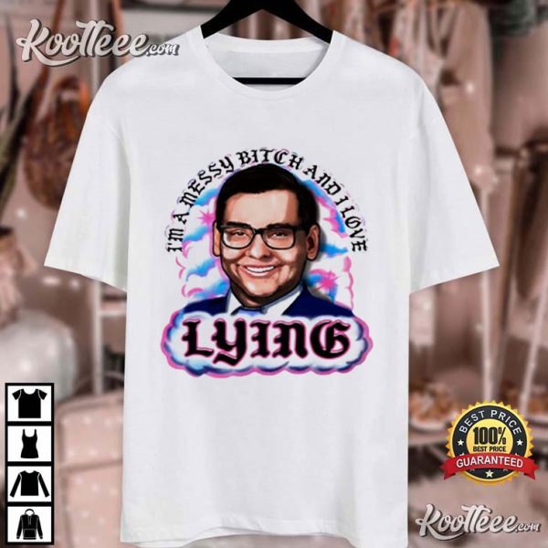 George Santos I’m A Messy Bitch And I Love Lying T-Shirt