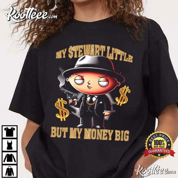 Stewie Griffin My Stewart Little But My Money Big T-Shirt