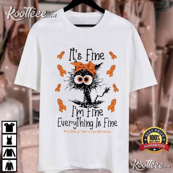 Kidney Cancer Cat It’s Fine I’m Fine Everything Is Fine T-Shirt