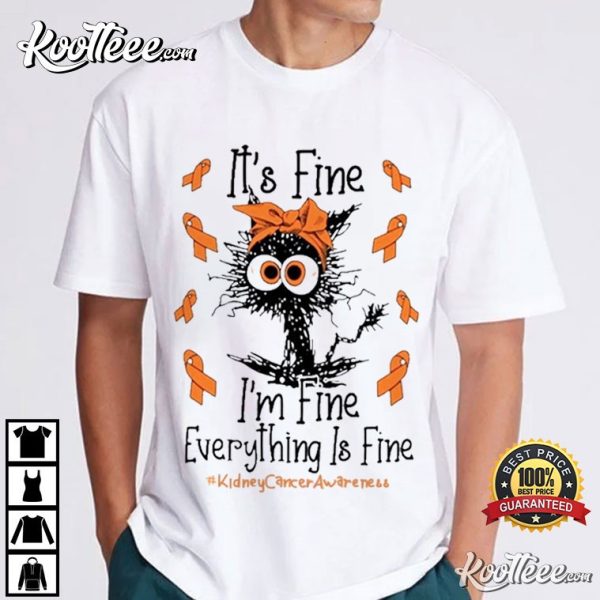 Kidney Cancer Cat It’s Fine I’m Fine Everything Is Fine T-Shirt