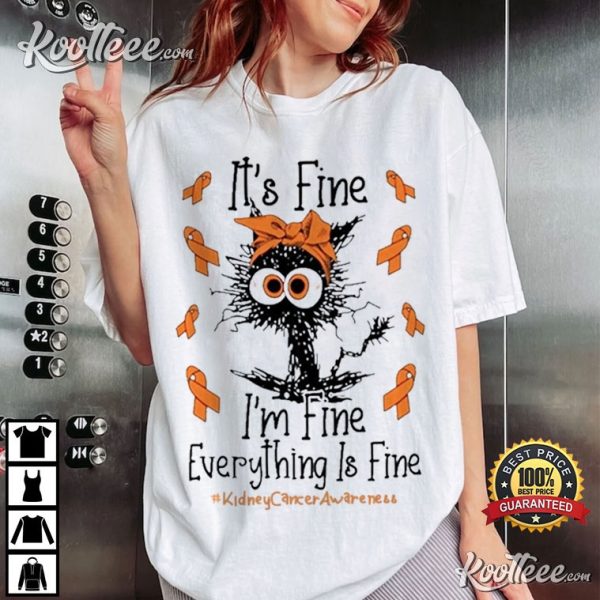 Kidney Cancer Cat It’s Fine I’m Fine Everything Is Fine T-Shirt