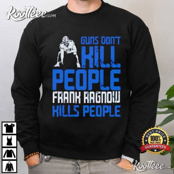 Detroit Lions Guns Don’t Kill People Frank Ragnow Kills People T-Shirt