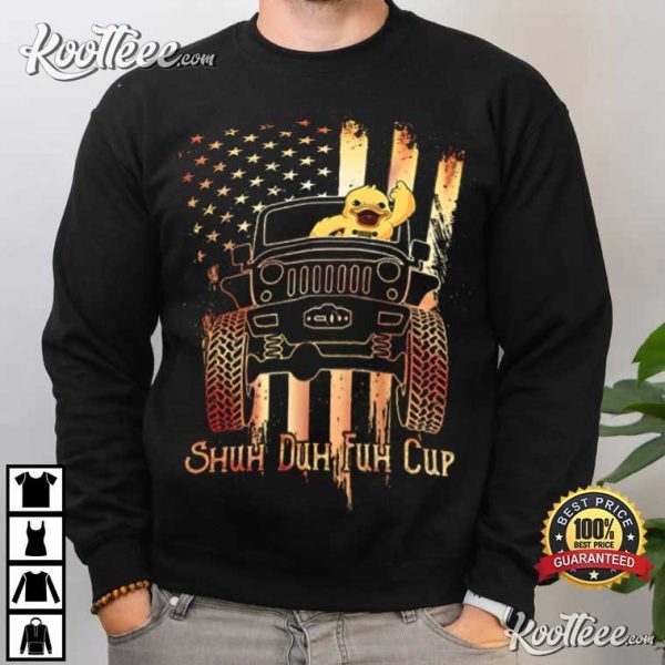 Jeep Lovers Shuh Duh Fuh Cup Jeep And Duck T-Shirt