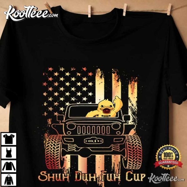 Jeep Lovers Shuh Duh Fuh Cup Jeep And Duck T-Shirt