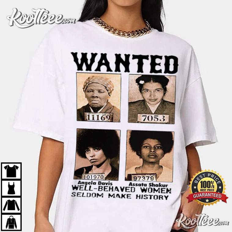 Black History Month Well Behaved Women Seldom Make History T-Shirt