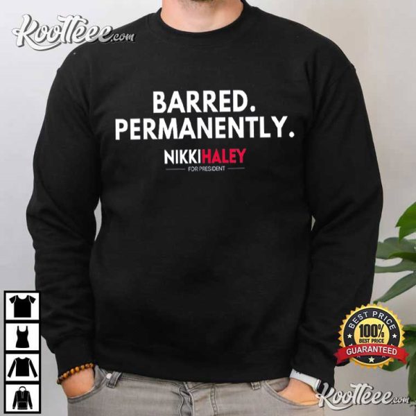 Barred Permanently Nikki Haley For President 2024 T-Shirt