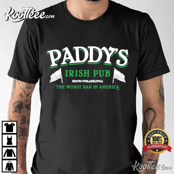 Paddys Irish Pub South Philadelphia The Worst Bar In America T-Shirt