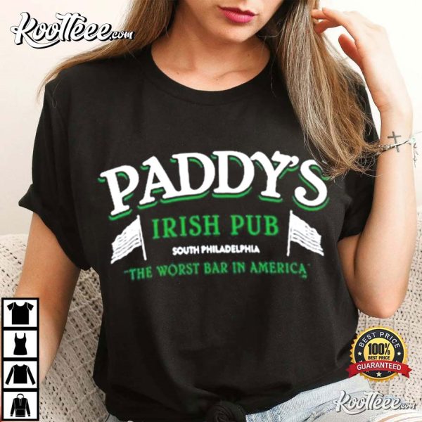 Paddys Irish Pub South Philadelphia The Worst Bar In America T-Shirt