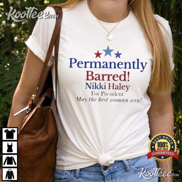 Nikki Haley For President Permanently Barred T-Shirt