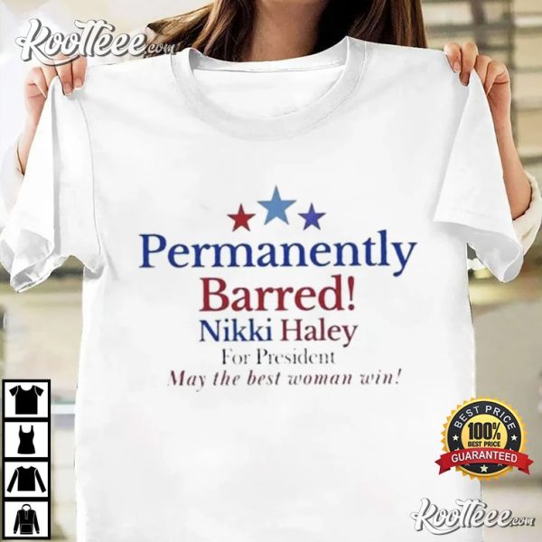 Nikki Haley For President Permanently Barred T-Shirt