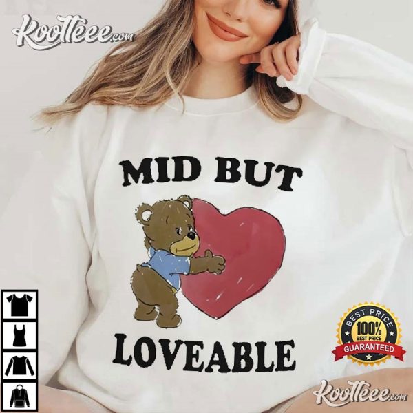 Bear Mid But Loveable T-Shirt