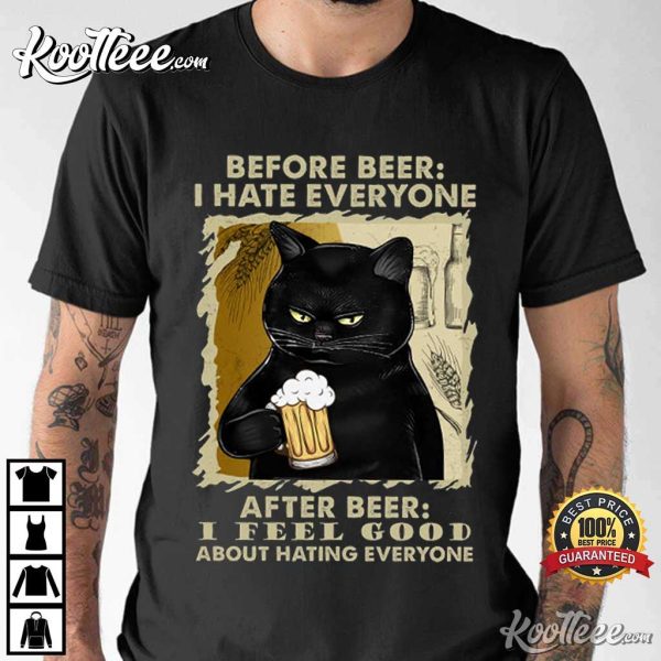 Before Beer I Hate Everyone After Beer I Feel Good Black Cat T-Shirt