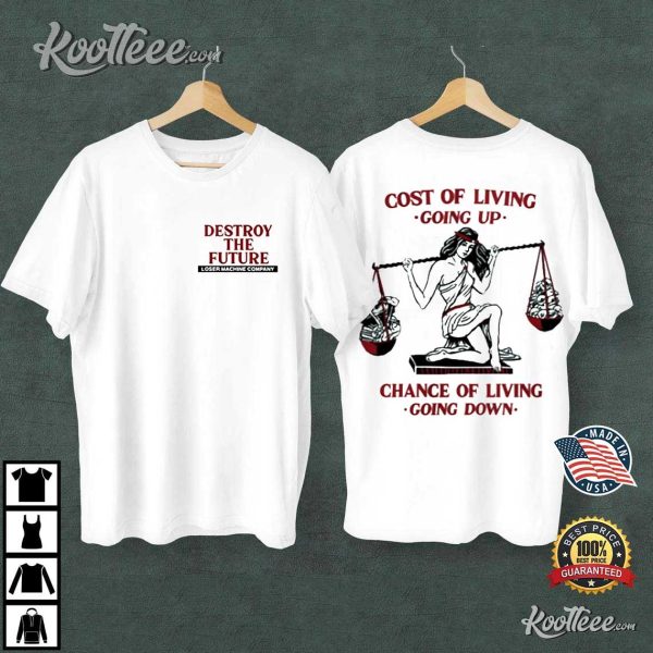 Destroy The Future Loser Machine Company Cost Of Living T-Shirt