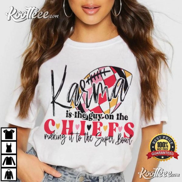 Karma Is The Guy On The Chiefs Super Bowl Swiftie Kelce T-Shirt