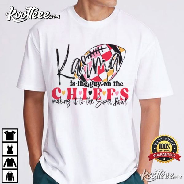 Karma Is The Guy On The Chiefs Super Bowl Swiftie Kelce T-Shirt