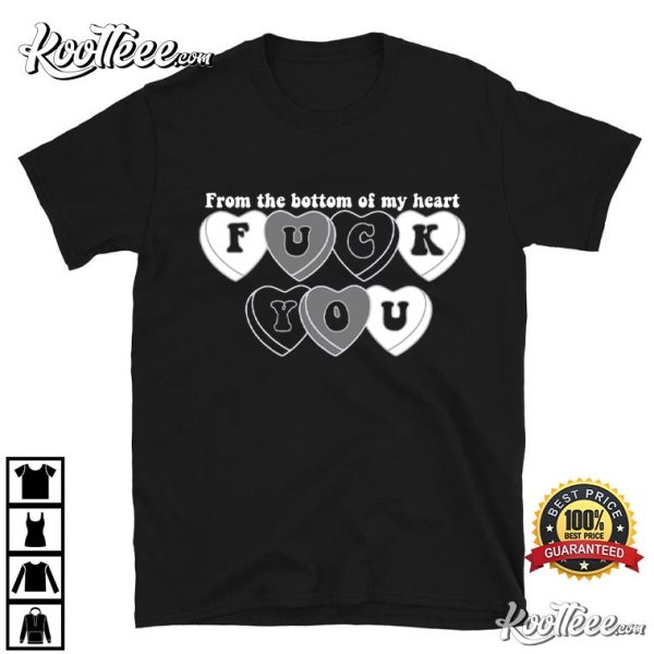 Anti Valentines Day From The Bottom Of My Heart F You T-Shirt