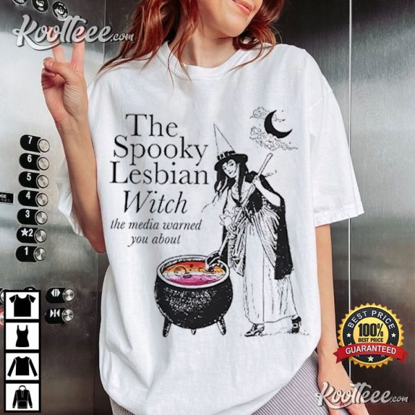 The Spooky Lesbian Witch The Media Warned You About T-Shirt