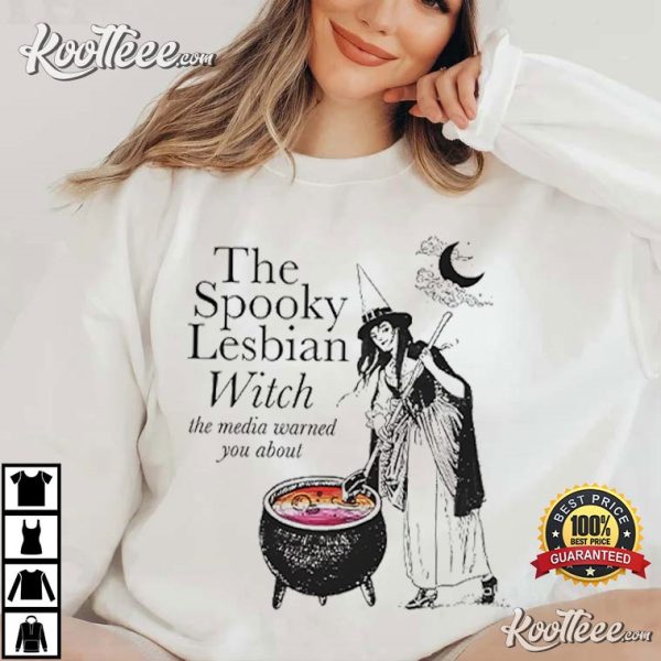 The Spooky Lesbian Witch The Media Warned You About T-Shirt