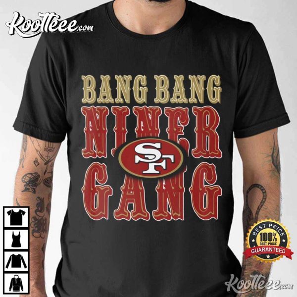 Bang Bang Niner Gang San Francisco Football T-Shirt