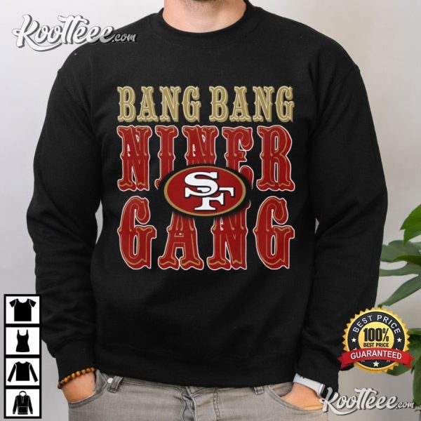 Bang Bang Niner Gang San Francisco Football T-Shirt
