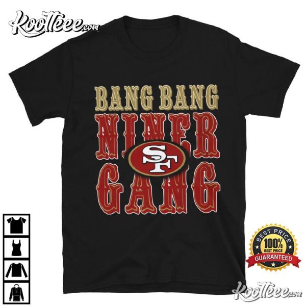 Bang Bang Niner Gang San Francisco Football T-Shirt