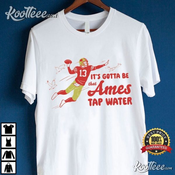 It’s Gotta Be That Ames Tap Water T-Shirt