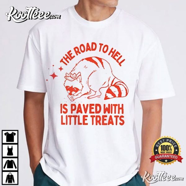 Raccoon The Road To Hell Is Paved With Little Treats T-Shirt