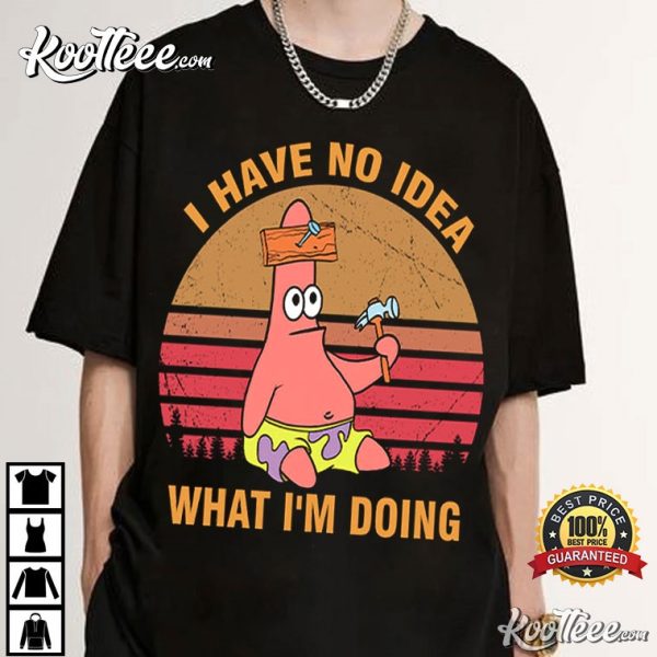 Patrick Star I Have No Idea What I’m Doing T-Shirt