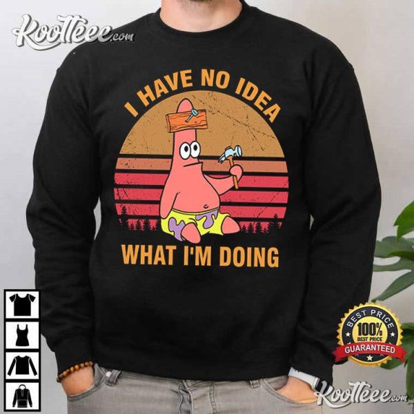 Patrick Star I Have No Idea What I’m Doing T-Shirt