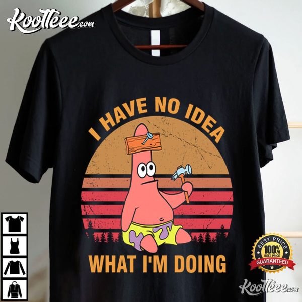 Patrick Star I Have No Idea What I’m Doing T-Shirt