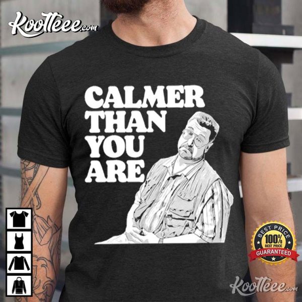 Walter Sobchak The Big Lebowski Calmer Than You Are T-Shirt