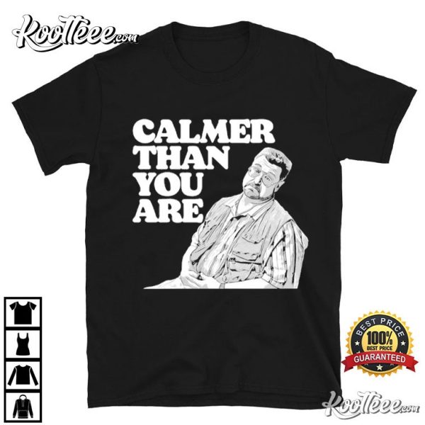 Walter Sobchak The Big Lebowski Calmer Than You Are T-Shirt