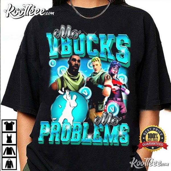 Fortnite Mo VBucks Mo Problems T-Shirt