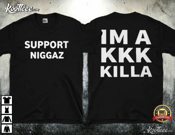 Support Niggaz Im A KKK Killa T-Shirt