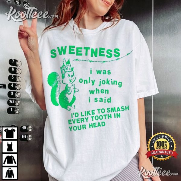 Bigmouth Strikes Again Sweetness I Was Only Joking T-Shirt