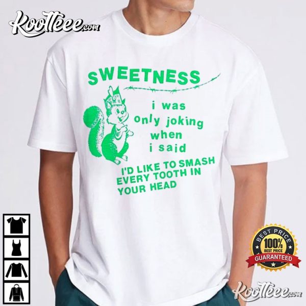 Bigmouth Strikes Again Sweetness I Was Only Joking T-Shirt