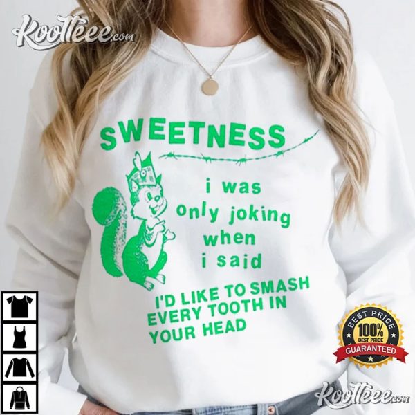 Bigmouth Strikes Again Sweetness I Was Only Joking T-Shirt