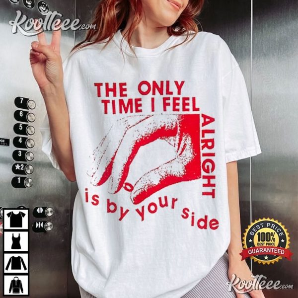 The Kinks The Only Time I Feel Alright Is By Your Side T-Shirt