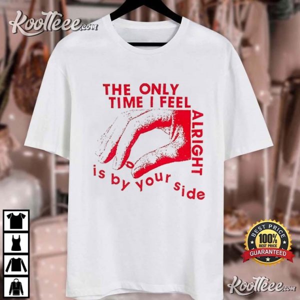 The Kinks The Only Time I Feel Alright Is By Your Side T-Shirt