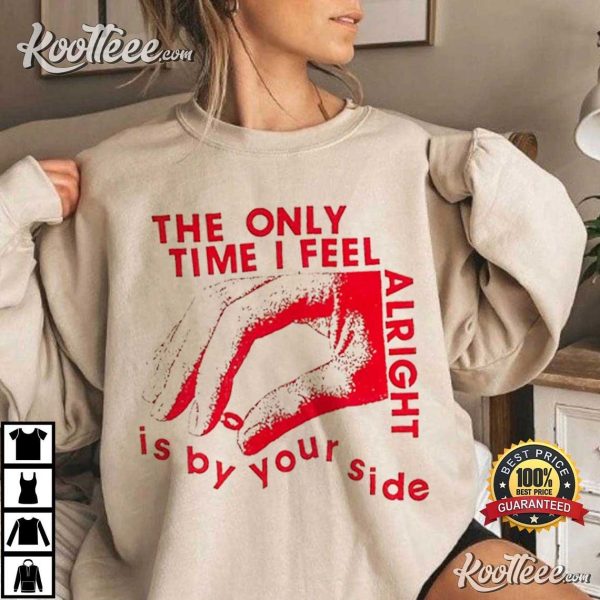 The Kinks The Only Time I Feel Alright Is By Your Side T-Shirt